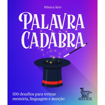 Palavra cadabra: 100 desafios para treinar memória,linguagem e atenção