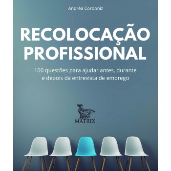 Recolocação profissional: 100 questões para ajudar antes, durante e depois da entrevista de emprego