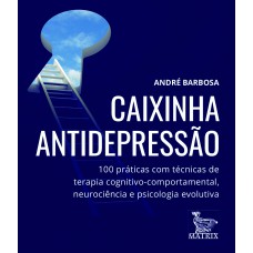 Caixinha antidepressão: 100 práticas com técnicas de terapia cognitivo-comportamental, neurociência e psicologia evolutiva