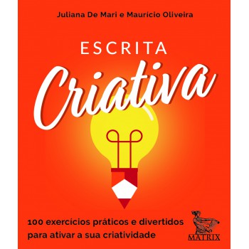 Escrita criativa: 100 exercícios práticos e divertidos para ativar a sua criatividade