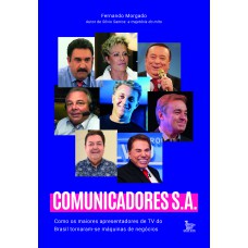 Comunicadores SA: Como os maiores apresentadores de TV do Brasil tornaram-se máquinas de negócios