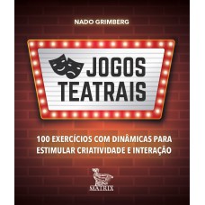 Jogos teatrais: 100 exercícios com dinâmicas para estimular criatividade e interação