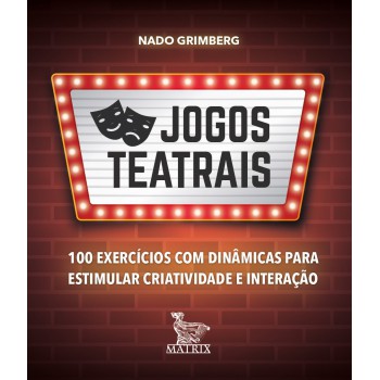 Jogos teatrais: 100 exercícios com dinâmicas para estimular criatividade e interação