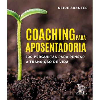 Coaching para aposentaria: 100 perguntas para pensar a transição de vida