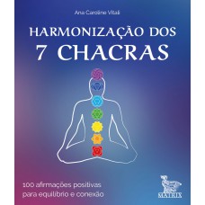 Harmonização dos 7 chacras: 100 afirmações positivas para equilíbrio e conexão