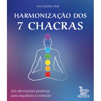 Harmonização dos 7 chacras: 100 afirmações positivas para equilíbrio e conexão