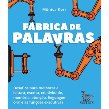 Fábrica de palavras: Desafios para melhorar a leitura, escrita, criatividade, memória, atenção, linguagem oral e as funções executivas