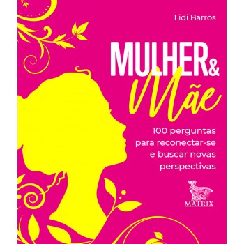 Mulher & mãe: 100 perguntas para reconectar-se e buscar novas perspectivas