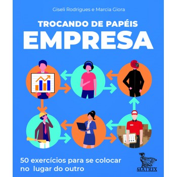 Trocando de papéis - empresa: 50 exercícios para se colocar no lugar do outro