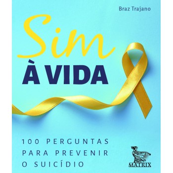 Sim à vida: 100 perguntas para prevenir o suicídio