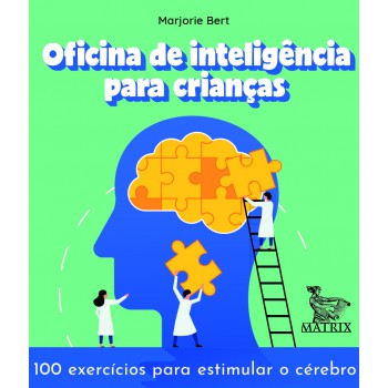 Oficina de inteligência para crianças: 100 exercícios para estimular o cérebro