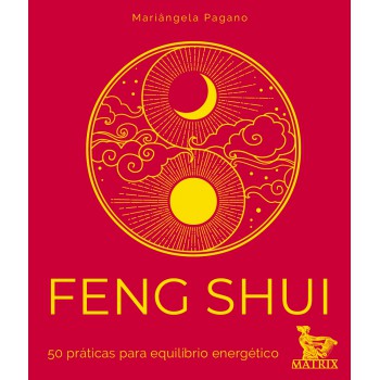 Feng Shui: 50 práticas para equilíbrio energético