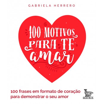 100 motivos para te amar: 100 frases em formato de coração para demonstrar seu amor