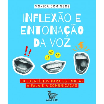 Inflexão e entonação da voz: 50 exercícios para estimular a fala e a comunicação