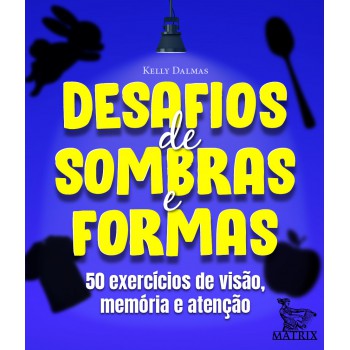 Desafios de sombras e formas: 50 exercícios de visão, memória e atenção