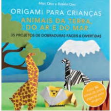 ORIGAMI PARA CRIANCAS: ANIMAIS DA TERRA, DO AR E DO MAR