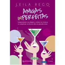 Amigas Imperfeitas: Inseparáveis Na Alegria, Unidas Na Tristeza E Cúmplices Na Busca De Um Grande Amor - 2ª Edição