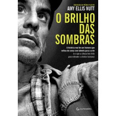 O Brilho Das Sombras: A História Real De Um Homem Que Voltou Do Coma Com Talento Para A Arte (e O Que A Ciência Tem Feito Para Entender O Cérebro Humano)