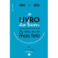 Livro Do Bem, O: Coisas Para Você Fazer E Deixar O Seu Dia Mais Feliz