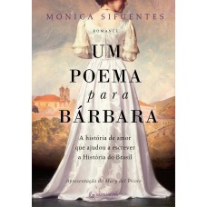 Um Poema Para Bárbara: A História De Amor Que Ajudou A Escrever A História Do Brasil