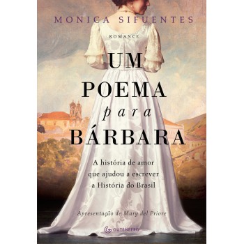 Um Poema Para Bárbara: A História De Amor Que Ajudou A Escrever A História Do Brasil