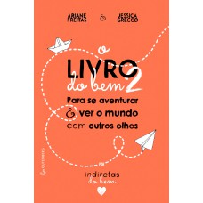 O Livro Do Bem 2: Para Se Aventurar E Ver O Mundo Com Outros Olhos