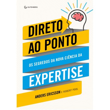 Direto Ao Ponto: Os Segredos Da Nova Ciência Da Expertise