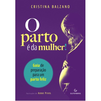 O Parto é Da Mulher!: Guia De Preparação Para Um Parto Feliz