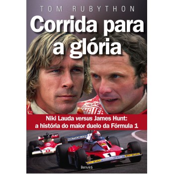 Corrida Para A Glória: Ames Hunt Versus Niki Lauda: A História Do Maior Duelo Da Fórmula 1