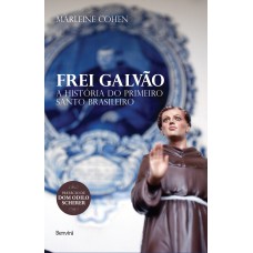 Frei Galvão: A História Do Primeiro Santo Brasileiro