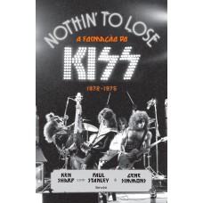 Nothin To Lose: A Formação Do Kiss - 1972-1975