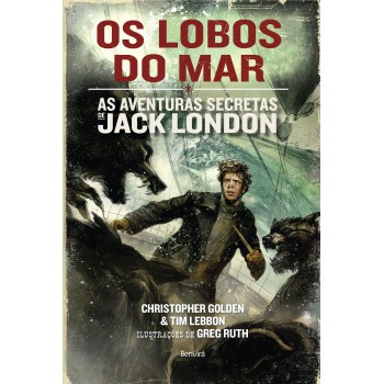 Os Lobos Do Mar: As Aventuras De Jack London - Volume 2