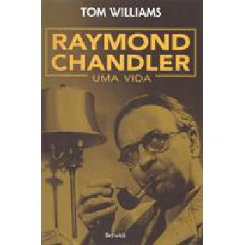 Raymond Chandler: Uma Vida