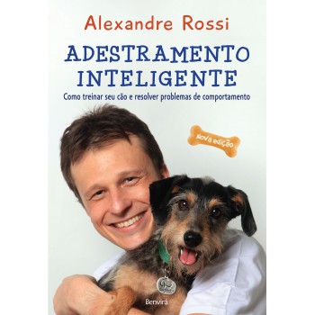 Adestramento Inteligente: Como Treinar Seu Cão E Resolver Problemas De Comportamento