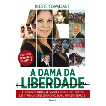 A Dama Da Liberdade: A História De Marinalva Dantas, A Mulher Que Libertou 2.354 Trabalhadores Escravos No Brasil, Em Pleno Século 21