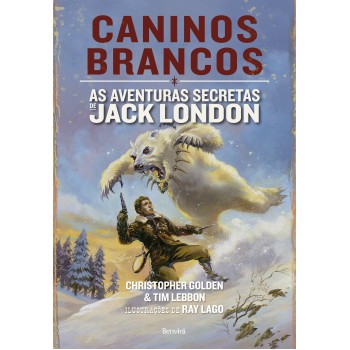 Caninos Brancos: As Aventuras Secretas De Jack London