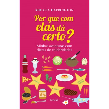 Por Que Com Elas Dá Certo?: Minhas Aventuras Com Dietas De Celebridades