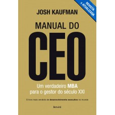 Manual Do Ceo: Um Verdadeiro Mba Para O Gestor Do Século Xxi