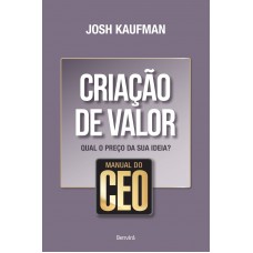 Manual Do Ceo: Criação De Valor: Qual O Preço Da Sua Ideia?