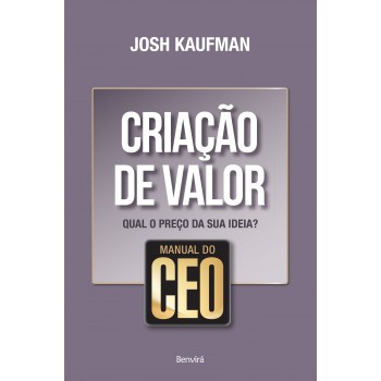 Manual Do Ceo: Criação De Valor: Qual O Preço Da Sua Ideia?