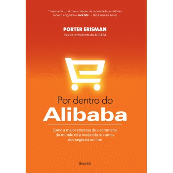 Por Dentro Do Alibab: Como A Maior Empresa De E-commerce Do Mundo Está Mudando Os Rumos Dos Negócios On-line