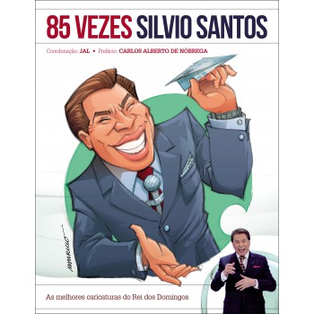 85 Vezes Silvio Santos: As Melhores Caricaturas Do Rei Dos Domingos