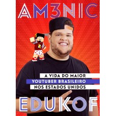 Am3nic X Edukof: A Vida Do Maior Youtuber Brasileiro Nos Eua