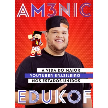 Am3nic X Edukof: A Vida Do Maior Youtuber Brasileiro Nos Eua