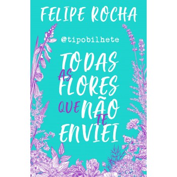 Todas As Flores Que Não Te Enviei