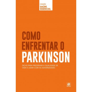 Coleção Saúde Essencial - Como Enfrentar O Parkinson