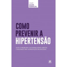 Coleção Saúde Essencial - Como Prevenir A Hipertensão