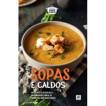 Coleção Sabor á Mesa - Sopas E Caldos