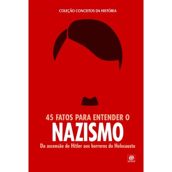 Coleção Conceitos Da História - 45 Fatos Para Entender O Nazismo