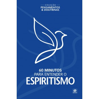 Coleção Pensamentos & Doutrinas - 60 Minutos Para Entender O Espiritismo